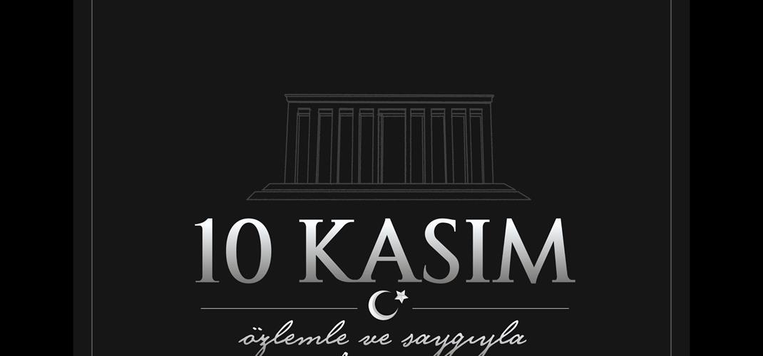 10 Kasım Atatürk'ü Sevgi, Saygı ve Özlemle Anıyoruz